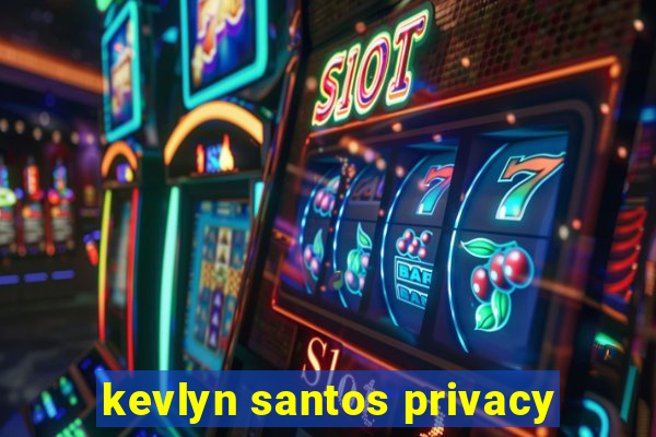 kevlyn santos privacy